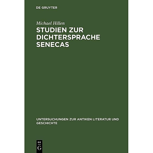 Studien zur Dichtersprache Senecas / Untersuchungen zur antiken Literatur und Geschichte Bd.32, Michael Hillen