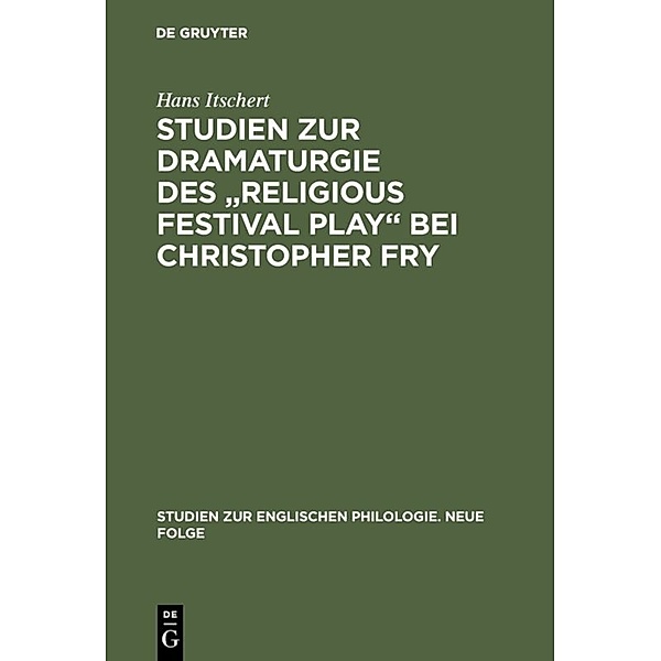 Studien zur Dramaturgie des Religious festival play bei Christopher Fry, Hans Itschert