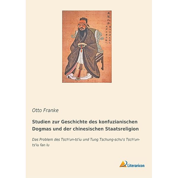 Studien zur Geschichte des konfuzianischen Dogmas und der chinesischen Staatsreligion, Otto Franke