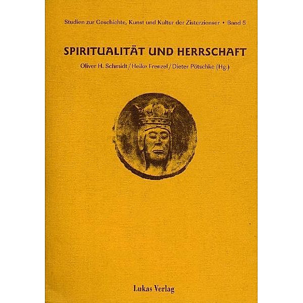 Studien zur Geschichte, Kunst und Kultur der Zisterzienser / Spiritualität und Herrschaft / Studien zur Geschichte, Kunst und Kultur der Zisterzienser