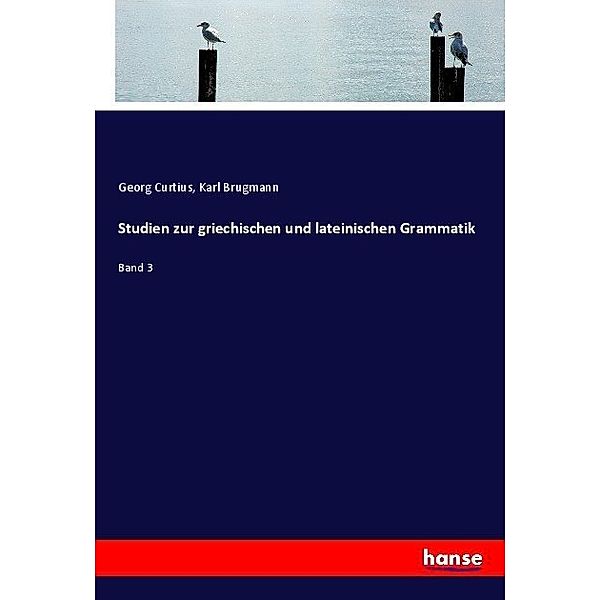 Studien zur griechischen und lateinischen Grammatik, Georg Curtius, Karl Brugmann