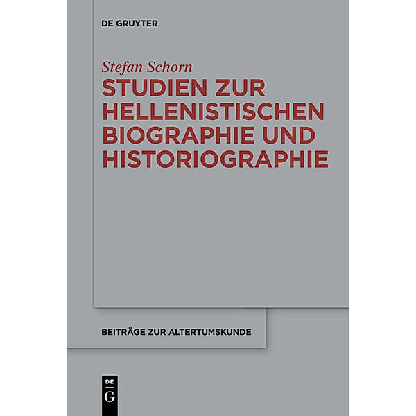 Studien zur hellenistischen Biographie und Historiographie, Stefan Schorn