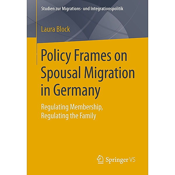 Studien zur Migrations- und Integrationspolitik / Policy Frames on Spousal Migration in Germany, Laura Block