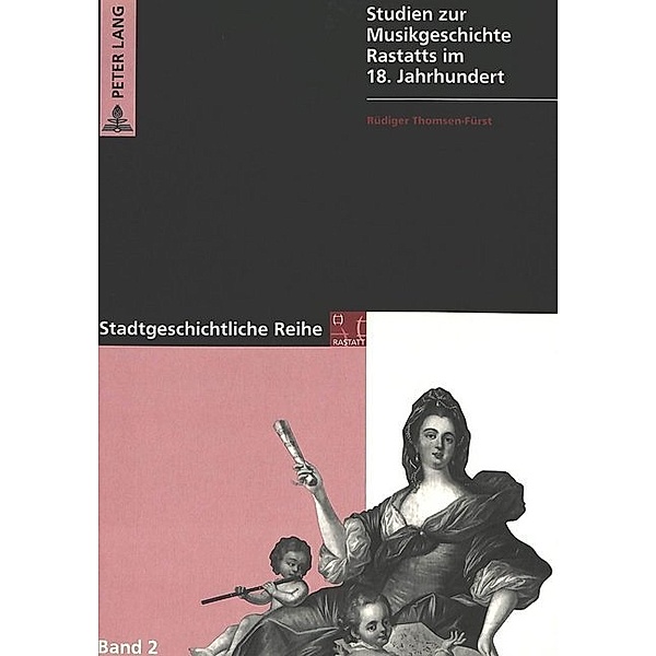 Studien zur Musikgeschichte Rastatts im 18. Jahrhundert, Rüdiger Thomsen-Fürst, Stadt Rastatt