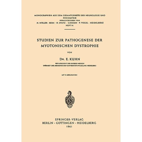 Studien zur Pathogenese der Myotonischen Dystrophie / Monographien aus dem Gesamtgebiete der Neurologie und Psychiatrie Bd.91, E. Kuhn