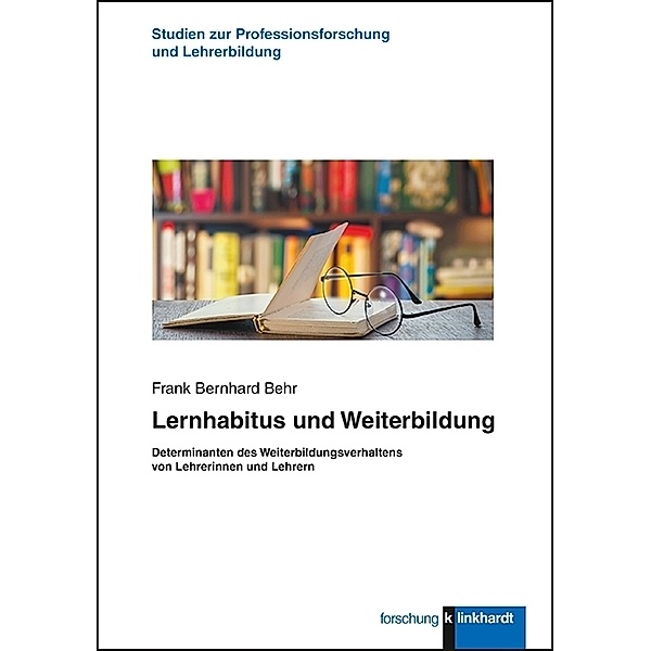 Studien zur Professionsforschung und Lehrer:innenbildung / Lernhabitus und Weiterbildung, Frank Bernhard Behr