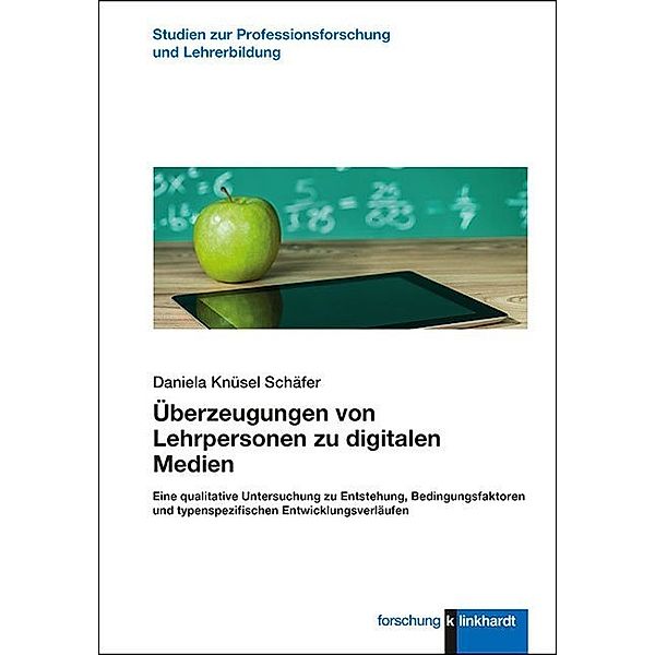 Studien zur Professionsforschung und Lehrer:innenbildung / Überzeugungen von Lehrpersonen zu digitalen Medien, Daniela Knüsel Schäfer