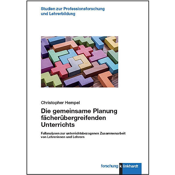 Studien zur Professionsforschung und Lehrer:innenbildung / Die gemeinsame Planung fächerübergreifenden Unterrichts, Christopher Hempel