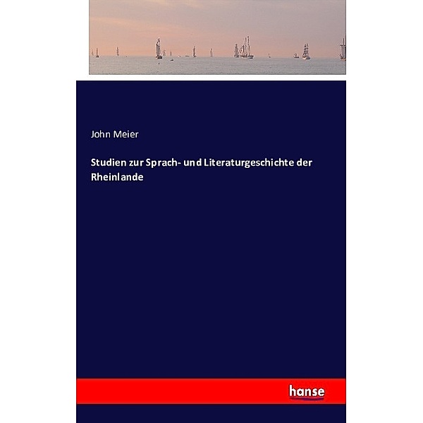 Studien zur Sprach- und Literaturgeschichte der Rheinlande, John Meier