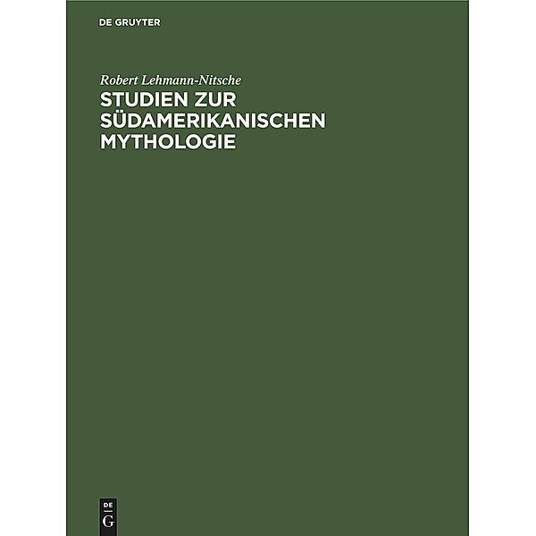 Studien zur Südamerikanischen Mythologie, Robert Lehmann-Nitsche