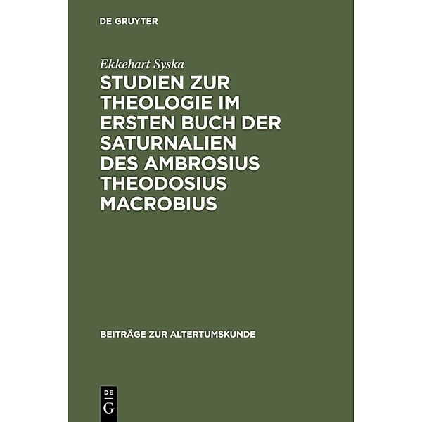 Studien zur Theologie im ersten Buch der Saturnalien des Ambrosius Theodosius Macrobius, Ekkehart Syska