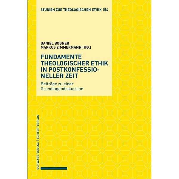 Studien zur theologischen Ethik: 154 Fundamente theologischer Ethik in postkonfessioneller Zeit, Markus Zimmermann, Daniel Bogner