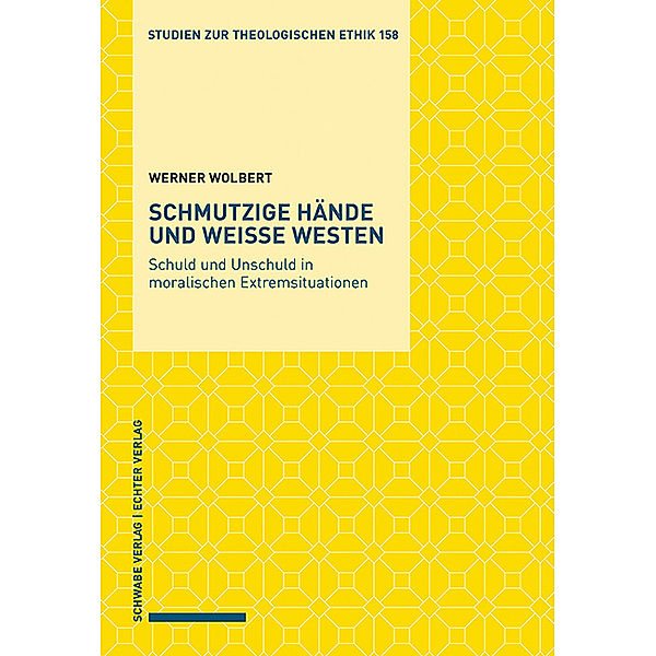 Studien zur theologischen Ethik / Schmutzige Hände und weisse Westen, Werner Wolbert