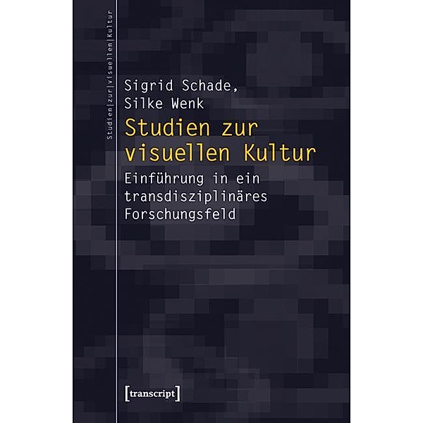 Studien zur visuellen Kultur, Sigrid Schade, Silke Wenk