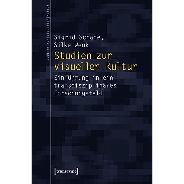 Studien zur visuellen Kultur / Studien zur visuellen Kultur Bd.8, Sigrid Schade, Silke Wenk