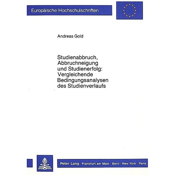 Studienabbruch, Abbruchneigung und Studienerfolg:- Vergleichende Bedingungsanalysen des Studienverlaufs, Andreas Gold