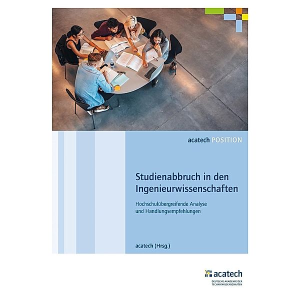 Studienabbruch in den Ingenieurwissenschaften - Hochschulübergreifende Analyse und Handlungsempfehlungen