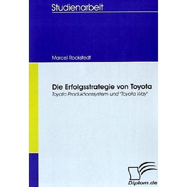 Studienarbeit / Die Erfolgsstrategie von Toyota, Marcel Rockstedt