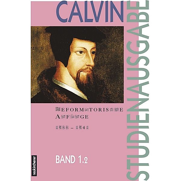 Studienausgabe: Bd.1/2 Reformatorische Anfänge (1533-1541), Johannes Calvin