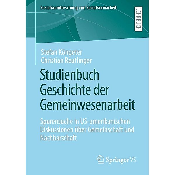 Studienbuch Geschichte der Gemeinwesenarbeit / Sozialraumforschung und Sozialraumarbeit Bd.17, Stefan Köngeter, Christian Reutlinger