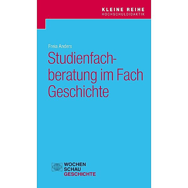 Studienfachberatung im Fach Geschichte / Kleine Reihe Hochschuldidaktik, Freia Anders