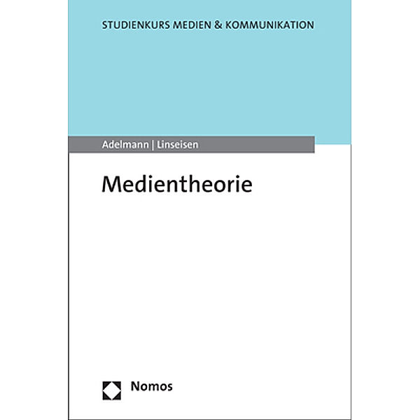 Studienkurs Medien & Kommunikation / Medientheorie, Ralf Adelmann, Elisa Linseisen