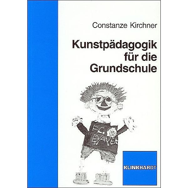 Studientexte zur Grundschulpädagogik und -didaktik / Kunstpädagogik für die Grundschule, Constanze Kirchner