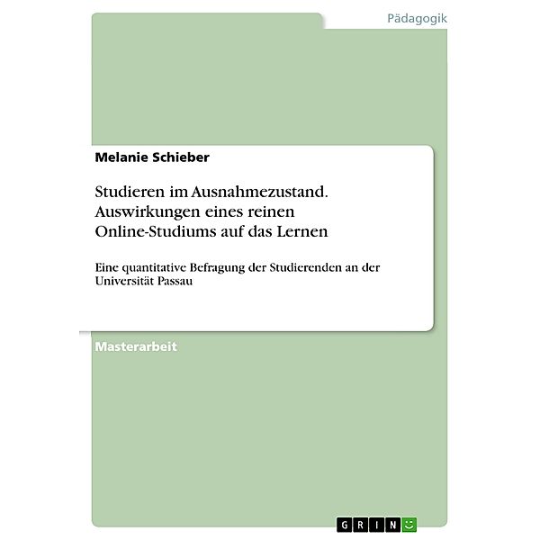 Studieren im Ausnahmezustand. Auswirkungen eines reinen Online-Studiums auf das Lernen, Melanie Schieber