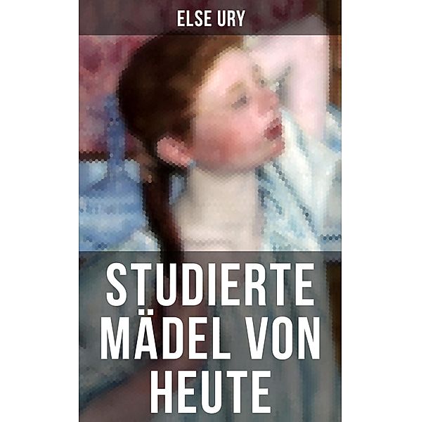 Studierte Mädel von heute, Else Ury