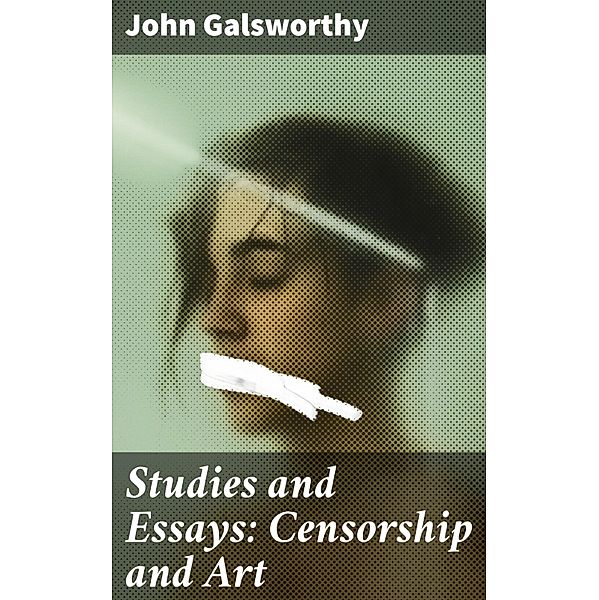 Studies and Essays: Censorship and Art, John Galsworthy