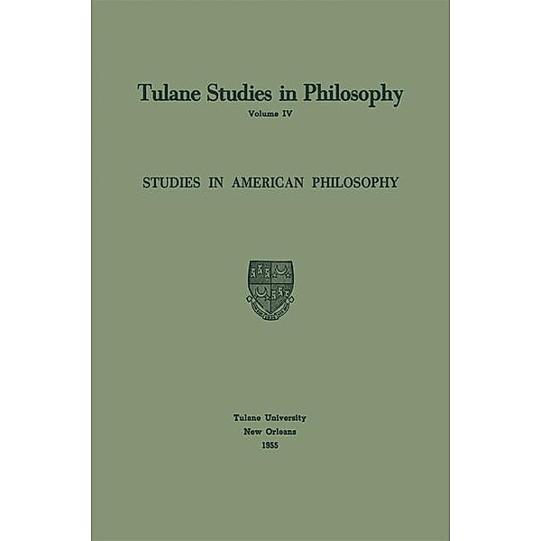 Studies in American Philosophy / Tulane Studies in Philosophy Bd.4, Edward G. Ballard, James K. Feibleman, Richard L. Barber, Carl H. Hamburg, Harold N. Lee, Louise Nisbet Roberts, Robert C. Whittemore