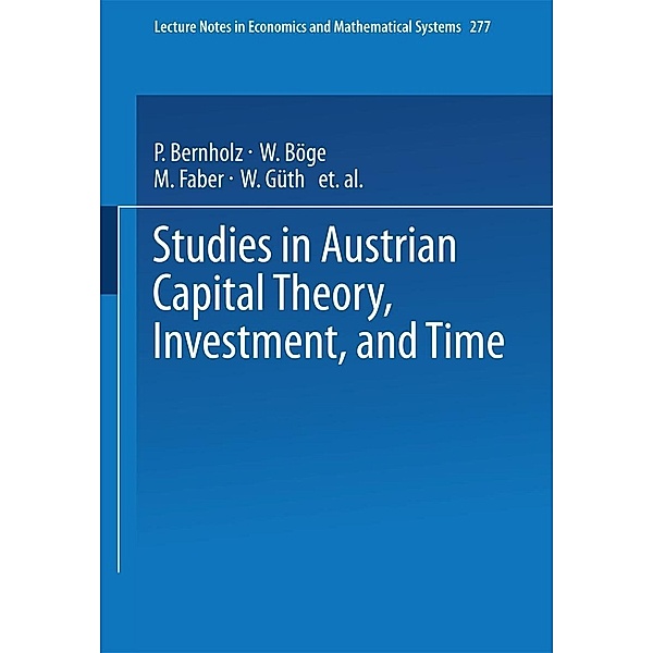 Studies in Austrian Capital Theory, Investment, and Time / Lecture Notes in Economics and Mathematical Systems Bd.277