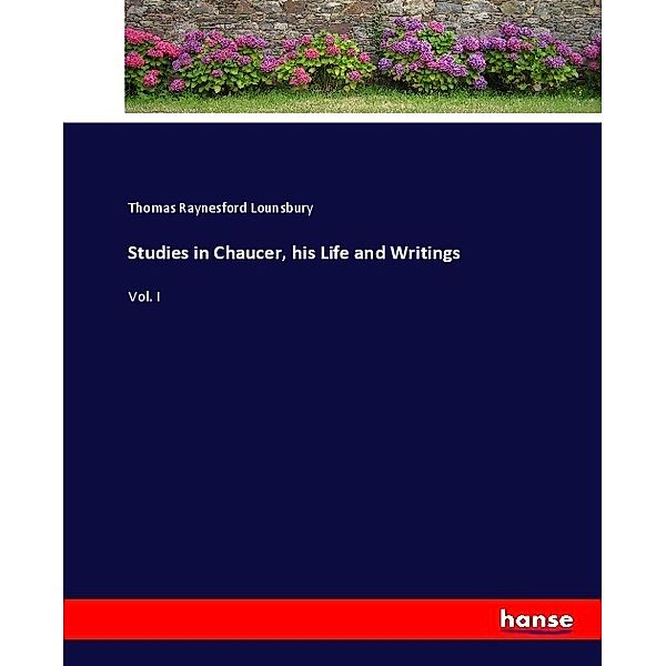 Studies in Chaucer, his Life and Writings, Thomas R. Lounsbury