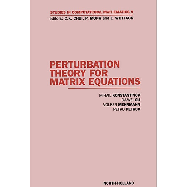 Studies in Computational Mathematics: Perturbation Theory for Matrix Equations, V. Mehrmann, M. Konstantinov, D. Wei Gu, P. Petkov