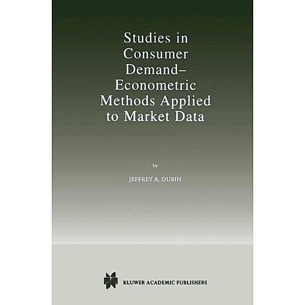 Studies in Consumer Demand - Econometric Methods Applied to Market Data, Jeffrey A. Dubin