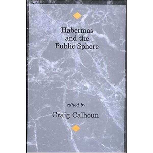 Studies in Contemporary German Social Thought / Habermas and the Public Sphere, Habermas and the Public Sphere