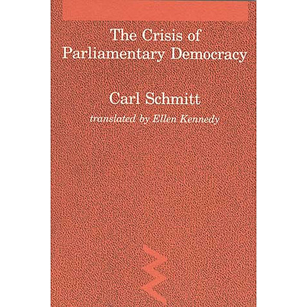 Studies in Contemporary German Social Thought / The Crisis of Parliamentary Democracy, Carl Schmitt