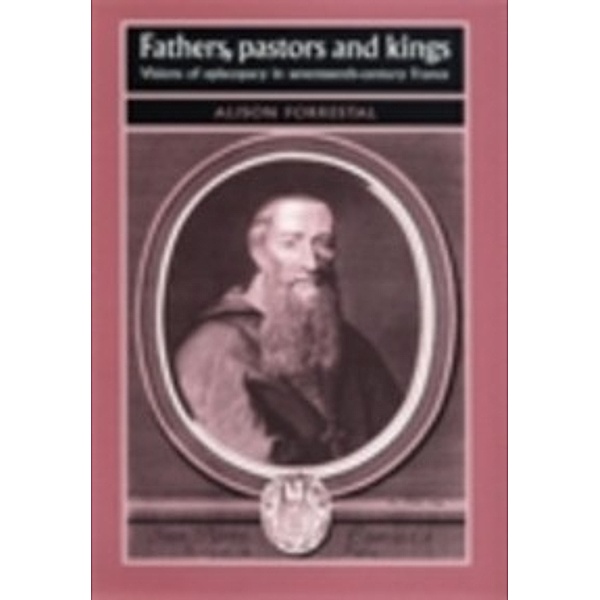 Studies in Early Modern European History: Fathers, Pastors and Kings, Alison Forrestal
