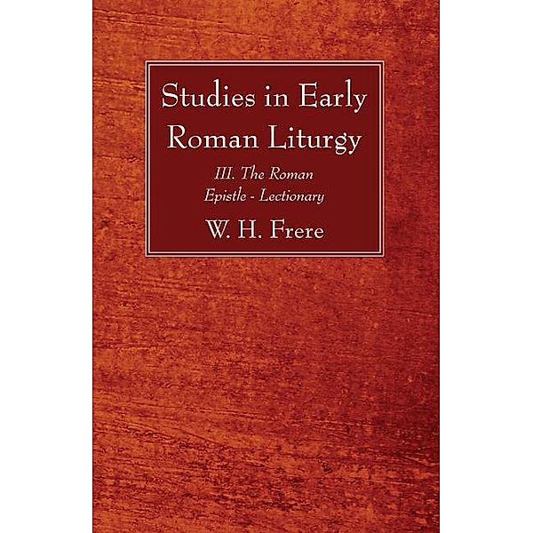 Studies in Early Roman Liturgy, W. H. Frere