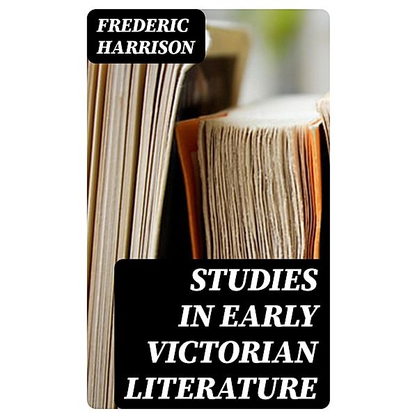 Studies in Early Victorian Literature, Frederic Harrison