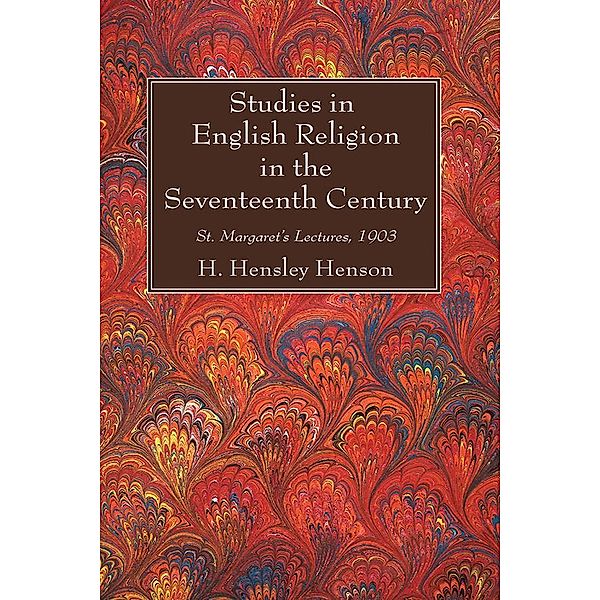 Studies in English Religion in the Seventeenth Century, H. Hensley Henson