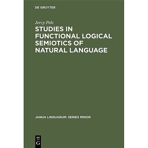 Studies in Functional Logical Semiotics of Natural Language, Jerzy Pelc