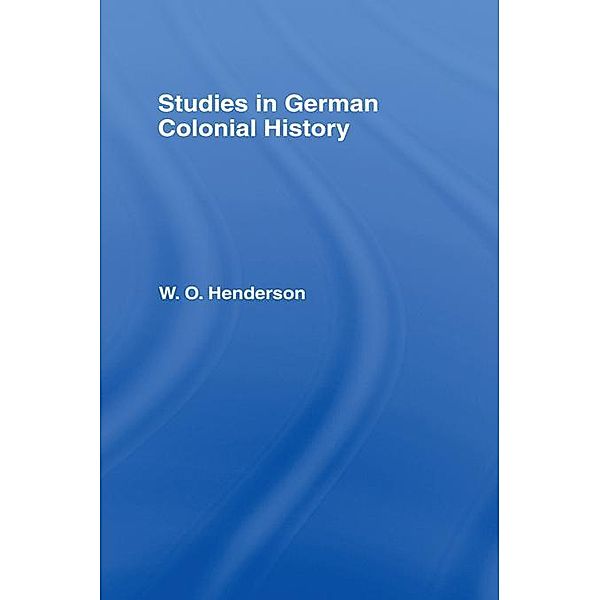 Studies in German Colonial History, W. O. Henderson
