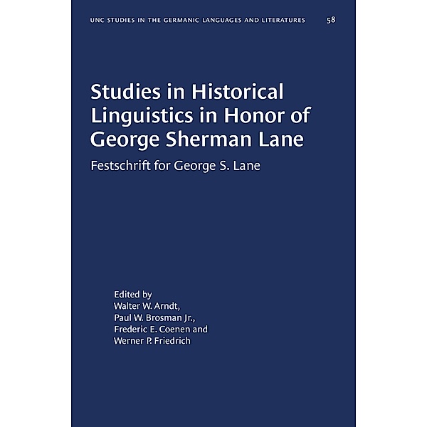 Studies in Historical Linguistics in Honor of George Sherman Lane / University of North Carolina Studies in Germanic Languages and Literature Bd.58