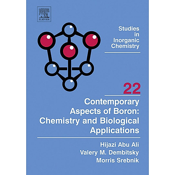 Studies in Inorganic Chemistry: Contemporary Aspects of Boron: Chemistry and Biological Applications, Morris Srebnik, Hijazi Abu Ali, Valery M Dembitsky