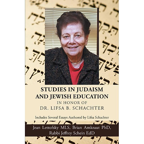 Studies in Judaism and Jewish Education in Honor of Dr. Lifsa B. Schachter, Jean Lettofsky, Brian Amkraut, Rabbi Jeffrey Schein