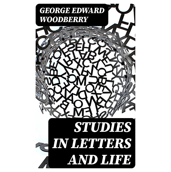 Studies in letters and life, George Edward Woodberry