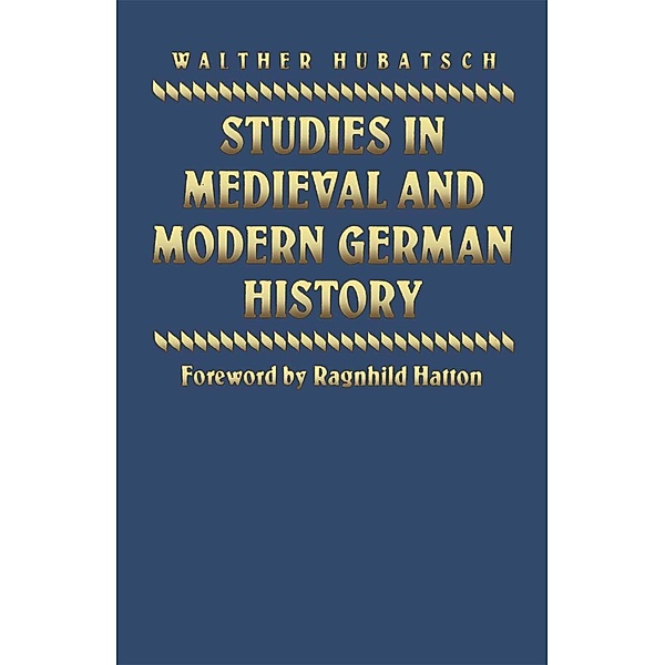 Studies in Medieval and Modern German History, Walther Hubatsch