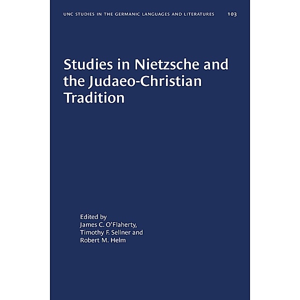 Studies in Nietzsche and the Judaeo-Christian Tradition / University of North Carolina Studies in Germanic Languages and Literature Bd.103
