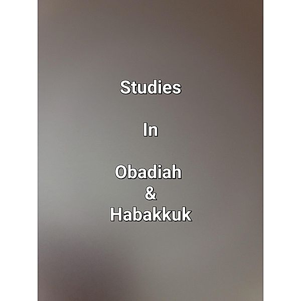Studies In Obadiah & Habakkuk, James Dobbs
